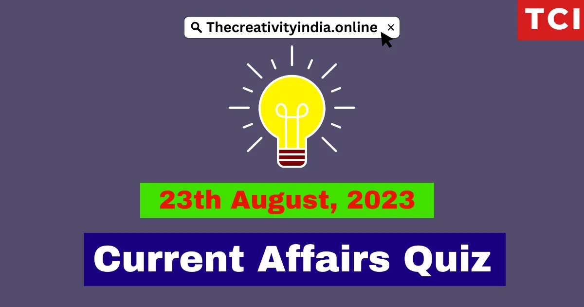 Current Affairs Quiz 23th August, 2023 − Daily Current Affairs ...